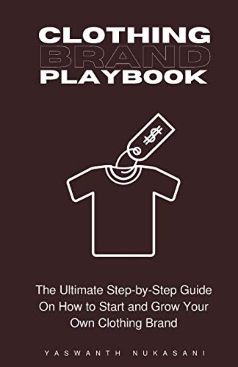 Clothing Brand Playbook: How to Start and Grow Your Own Clothing Brand: The Ultimate Step-by-Step Guide On Idea & Planning, Garment Blanks, Design, Manufacturing and More..