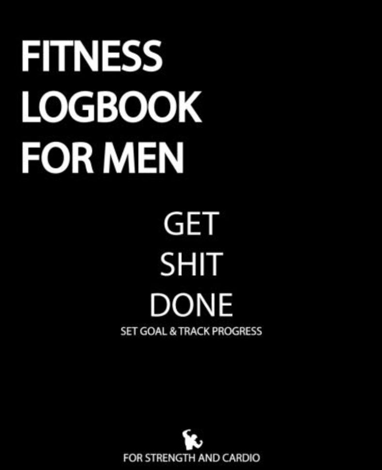 Fitness Logbook For Men Get Shit Done: 100 Days for The Best Version of Yourself and Healthy Living, Fitness Log Book For Men, Daily Fitness Planner … for Strength and Cardio, Gratitude Journal