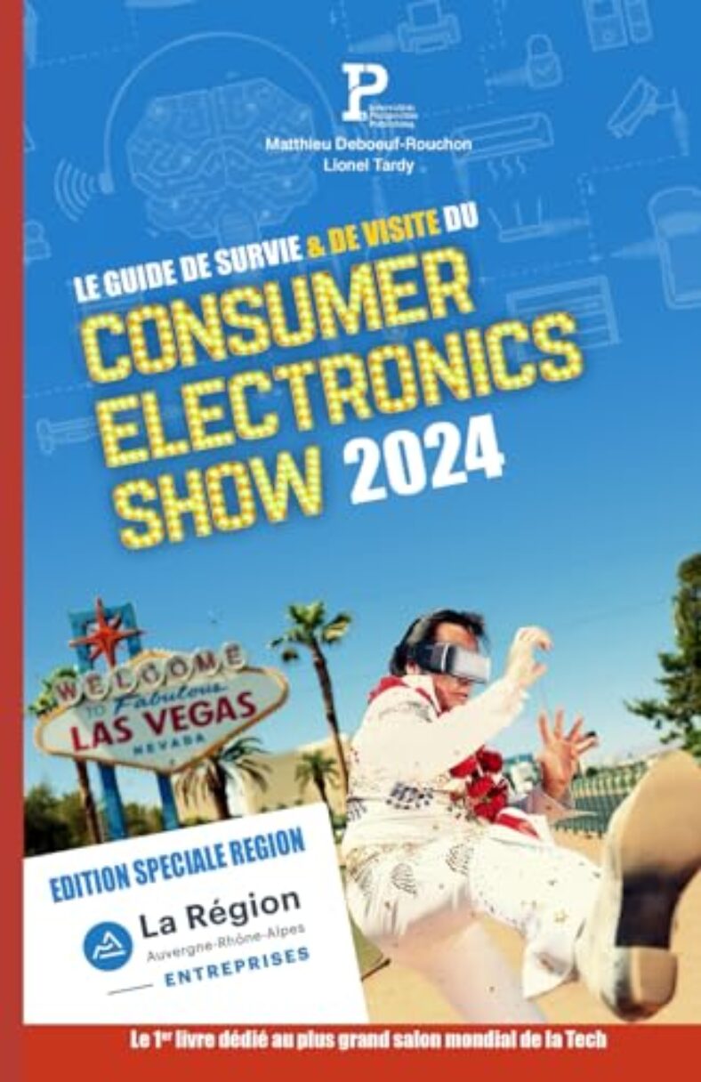 Le Guide de Survie et de Visite du Consumer Electronics Show de Las Vegas 2024 : Édition Spéciale Région Auvergne-Rhône-Alpes (Guide de Survie du … Show – CES Las Vegas) (French Edition)
